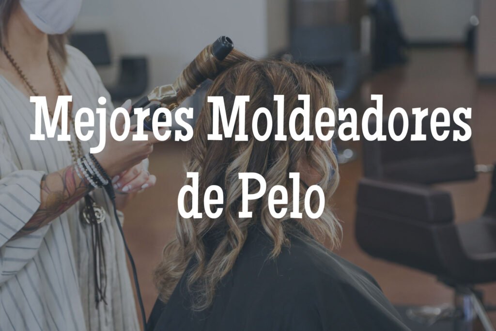 mejores moldeadores de pelo